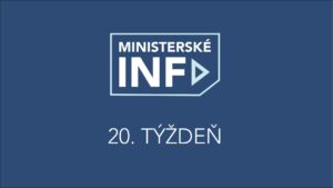MINISTERSKÉ INFO 20. TÝŽDEŇ 2022