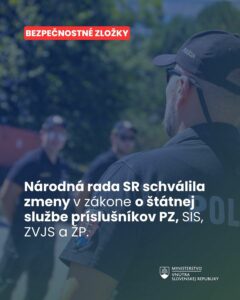 NÁRODNÁ RADA SCHVÁLILA ZMENY V ZÁKONE O ŠTÁTNEJ SLUŽBE PRÍSLUŠNÍKOV PZ, SIS, ZVJS a ŽP